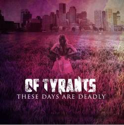 Of Tyrants : These Days Are Deadly